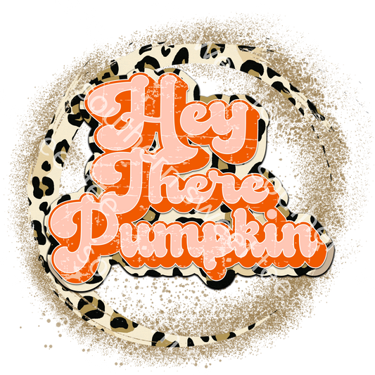 hey there pumpkin . im